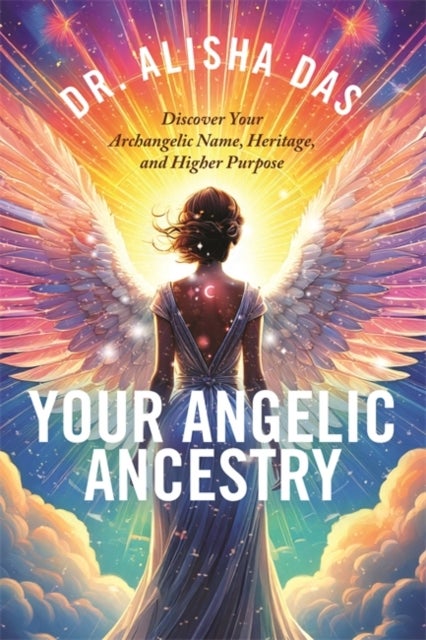 Your Angelic Ancestry - Discover Your Archangelic Name, Heritage and Higher Purpose