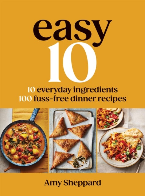 Easy 10 - 10 Everyday Ingredients, 100 Fuss-free Dinner Recipes