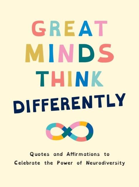 Great Minds Think Differently - A Celebration of Those with ADHD, Autism, Dyslexia and Other Neurodivergent Conditions