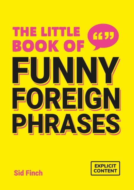 The Little Book of Funny Foreign Phrases - A Collection of Creative, Hilarious and Ridiculous Sayings from Across the Globe