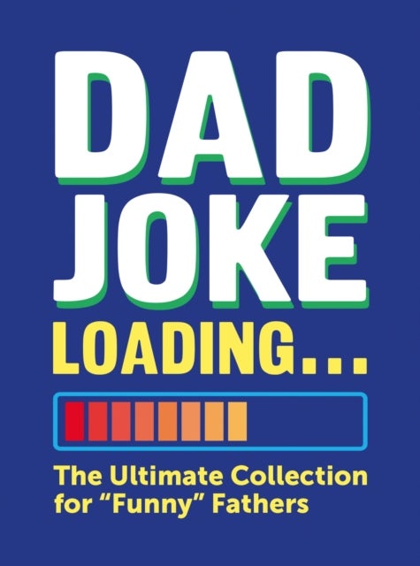 Dad Joke Loading - The Ultimate Collection for "Funny" Fathers