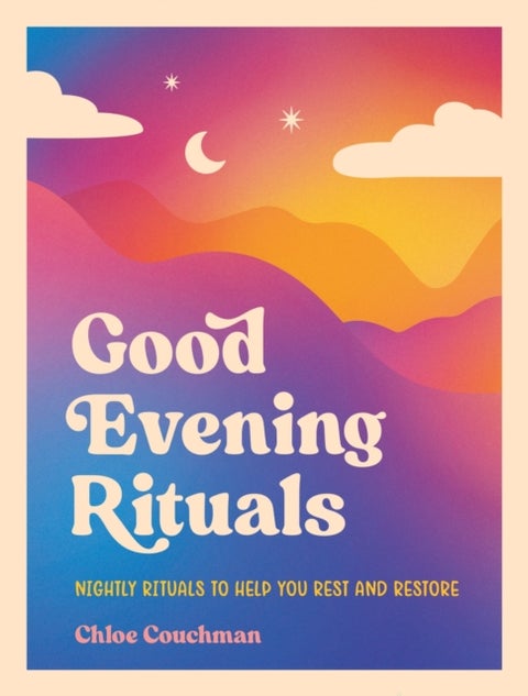 Good Evening Rituals - Nightly Rituals to Help You Rest and Restore