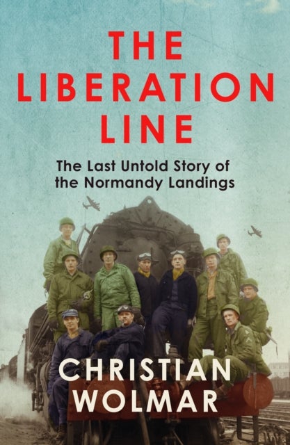 The Liberation Line - The Last Untold Story of the Normandy Landings