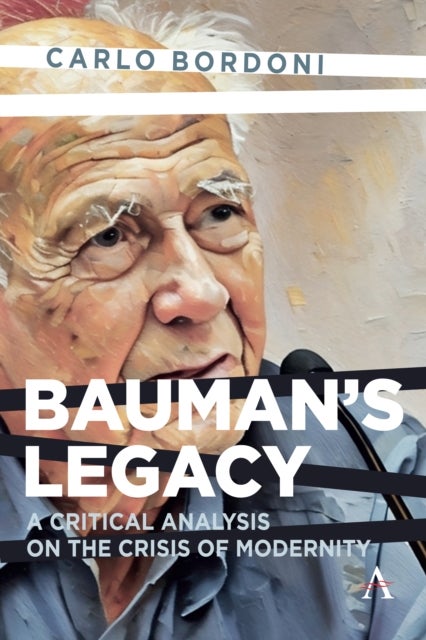 Bauman's Legacy - A Critical Analysis on the Crisis of Modernity