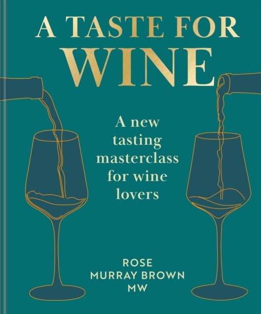A Taste for Wine - A New Tasting Masterclass for Wine Lovers