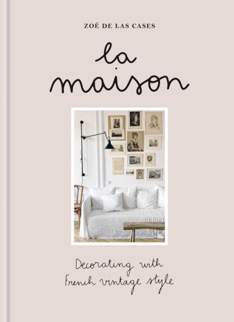 Zoé de Las Cases La Maison - Decorating with French vintage style