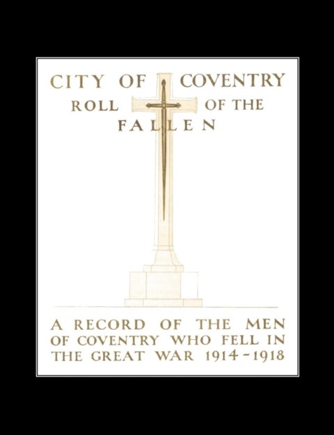 CITY OF COVENTRY ROLL OF THE FALLEN. THE GREAT WAR 1914-1918