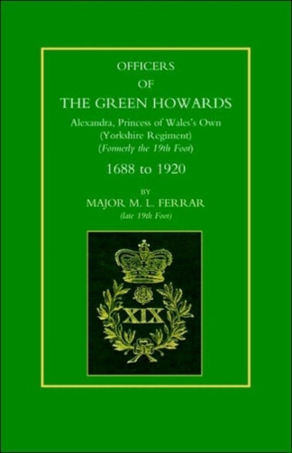 Officers of the Green Howards - Alexandra, Princess of Wales's Own. 1688 to 1920