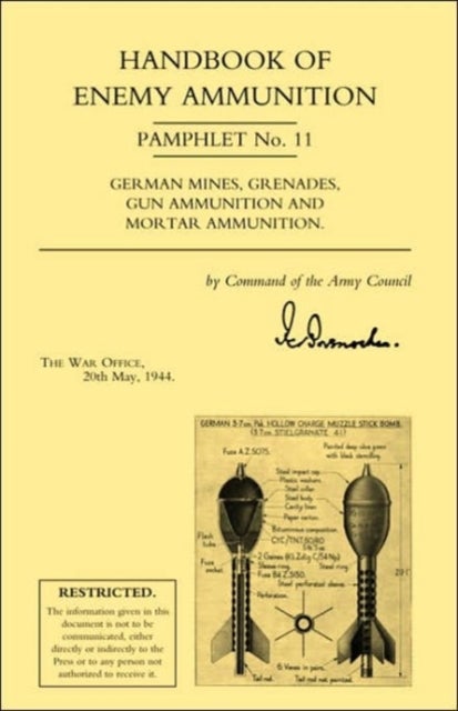 Handbook of Enemy Ammunition: War Office Pamphlet No 11; German Mines, Grenades, Gun Ammunition and