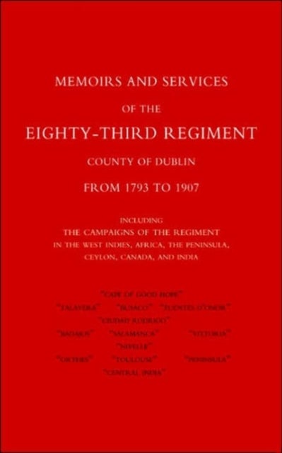 Memoirs and Services of the Eighty-third Regiment (county of Dublin) from 1793 to 1907: Including th