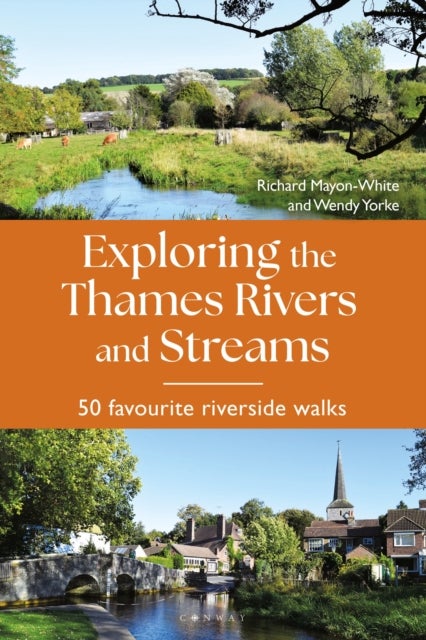 Exploring the Thames Rivers and Streams - 50 favourite riverside walks