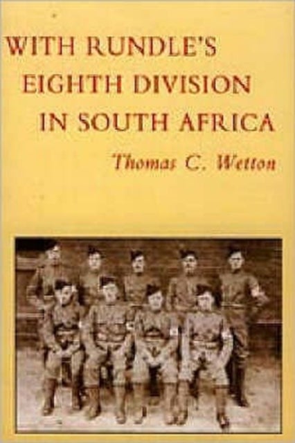 With Rundle''s Eighth Division in South Africa 1900-1902