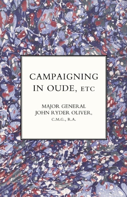 CAMPAIGNING IN OUDE, ETC.