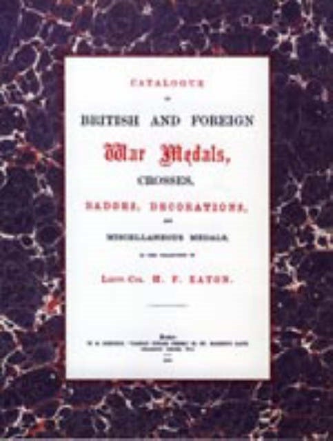 British and Foreign War Medals, Crosses, Badges, Decorations and Miscellaneous Medals - In the Collection of Lieut-Col H. F. Eaton, Grenadier Guards