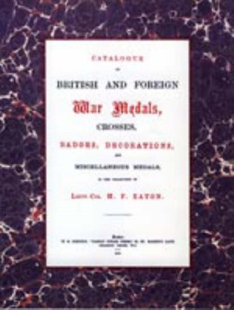 British and Foreign War Medals, Crosses, Badges, Decorations and Miscellaneous Medals - In the Collection of Lieut-Col H. F. Eaton, Grenadier Guards