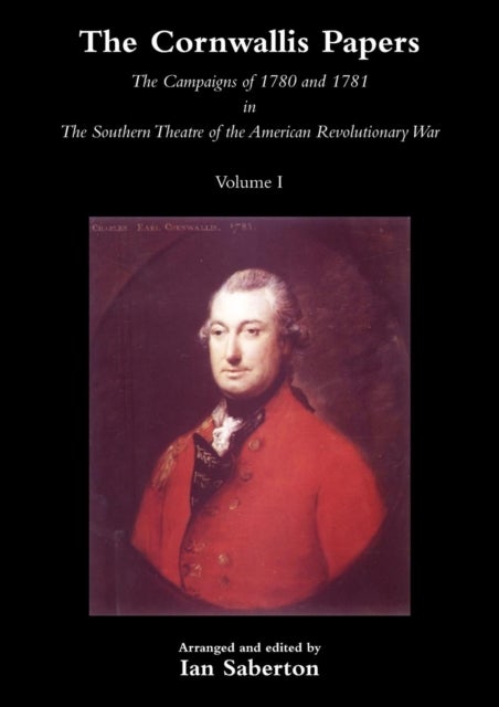 CORNWALLIS PAPERSThe Campaigns of 1780 and 1781 in The Southern Theatre of the American Revolutionar