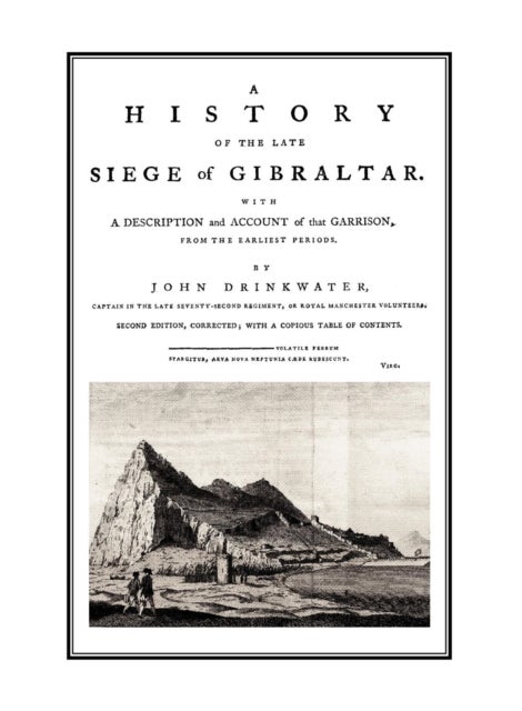 A HISTORY OF THE LATE SIEGE OF GIBRALTARWith a Description and Account of the Garrison - With a Description and Account of the Garrison