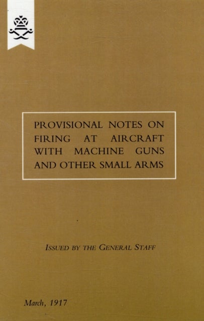 Provisional Notes on Firing at Aircraft with Machine Guns and other Small Arms, March 1917
