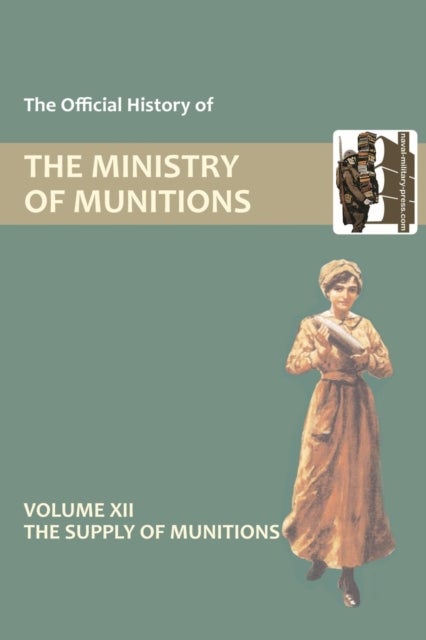 Official History of the Ministry of Munitions Volume XII - The Supply of Munitions