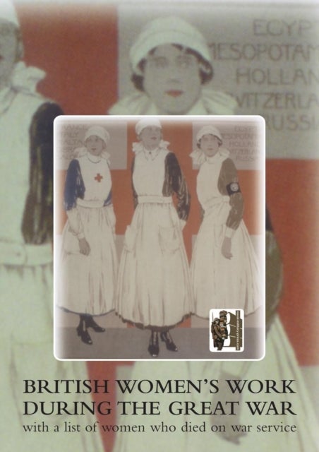 British Women's Work During the Great War - with a List of Women Who Died on War Service