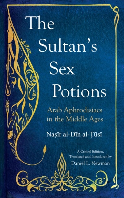 The Sultan's Sex Potions - Arab Aphrodisiacs in the Middle Ages
