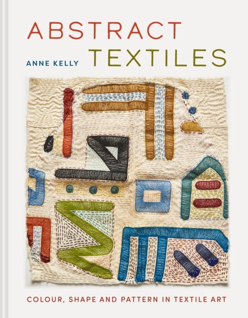 Abstract Textiles - Colour, shape and pattern in textile art