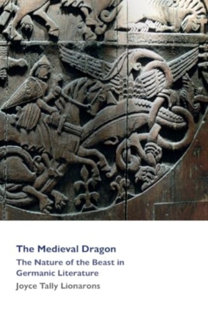 The Medieval Dragon - The Nature of the Beast in Germanic Literature