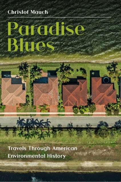 Paradise Blues - Travels Through American Environmental History
