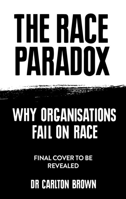 The Race Paradox - Why Organisations Fail On Race