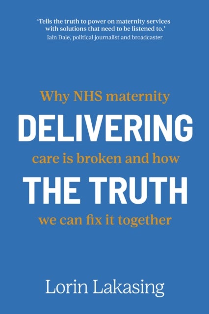 Delivering the Truth - Why NHS maternity care is broken and how we can fix it together