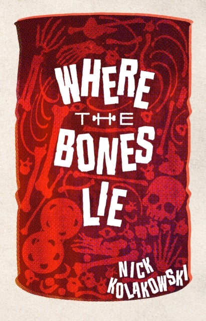 Where the Bones Lie - A Novel