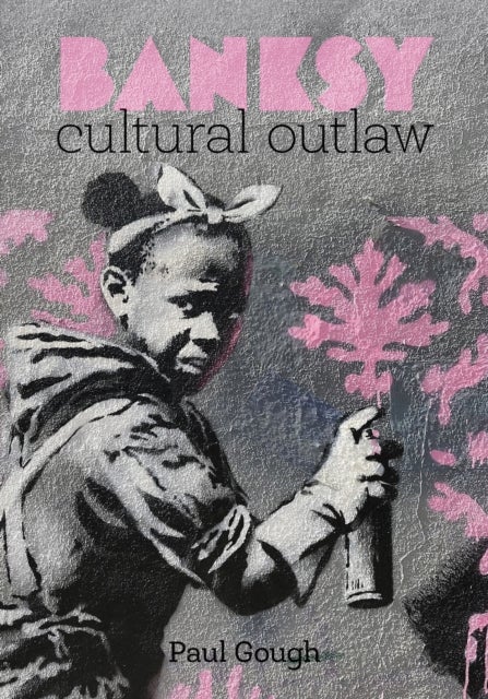 Banksy - Cultural Outlaw