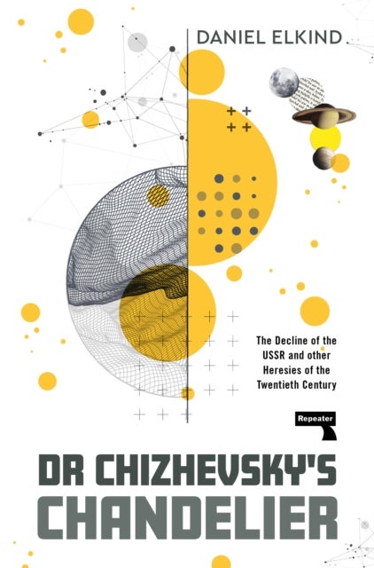 Dr Chizhevsky''s Chandelier - The Decline of the USSR and other Heresies of the Twentieth Century