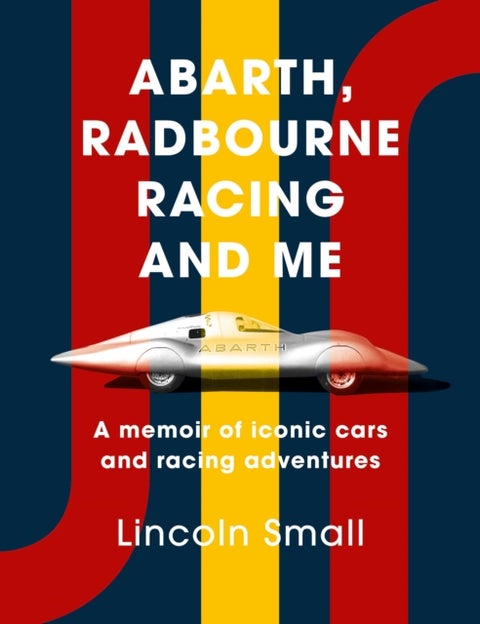 Abarth, Radbourne Racing and Me - A memoir of iconic cars and racing adventures