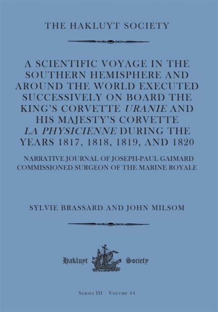 A Scientific Voyage in the Southern Hemisphere and Around the World– Narrative Journal of Joseph–Paul Gaimard Commissioned Surgeon of the Marine Royale - Narrative Journal of Joseph-Paul Gaimard Commissioned Surgeon of the Marine Royale