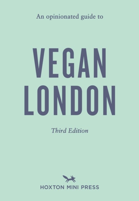 An Opinionated Guide to Vegan London: Third Edition