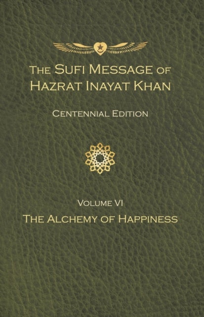 The Sufi Message of Hazrat Inayat Khan Vol. 6 Centennial Edition - The Alchemy of Happiness