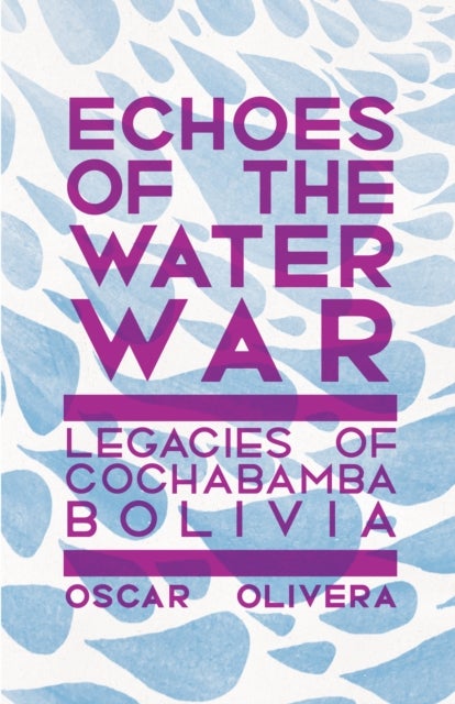 Echoes of the Water War - Legacies of the Water Wars in Bolivia