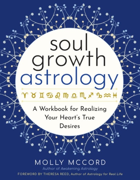 Soul Growth Astrology - A Workbook for Realizing Your Heart's True Desires