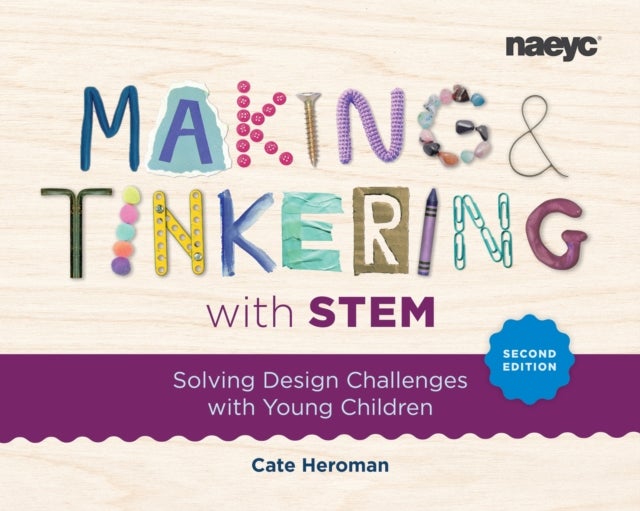 Making and Tinkering with STEM: Solving Design Challenges with Young Children, Second Edition