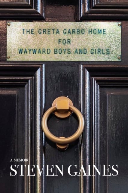 The Greta Garbo Home for Wayward Boys and Girls - A Memoir