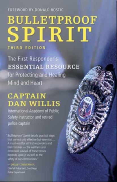 Bulletproof Spirit, 3rd Edition - The First Responder's Essential Resource for Protecting and Healing Mind and Heart
