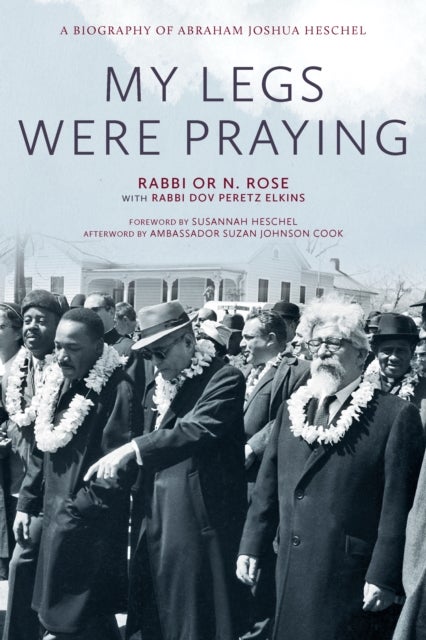 My Legs Were Praying - A Biography of Abraham Joshua Heschel