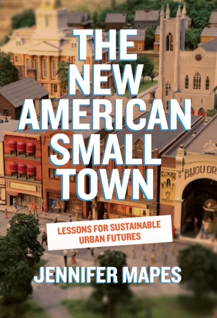 The New American Small Town - Lessons for Sustainable Urban Futures
