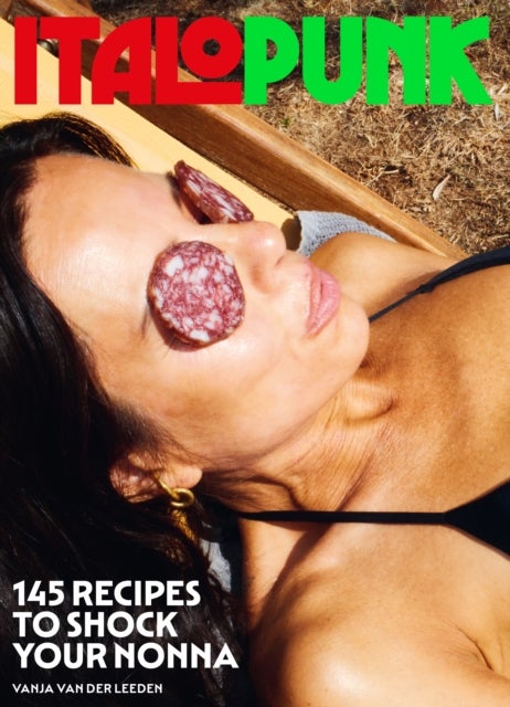 Italopunk - 145 Recipes to Shock Your Nonna (Italian Cookbook)