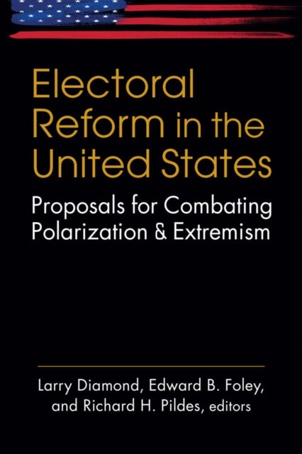Electoral Reform in the United States - Proposals for Combating Polarization and Extremism