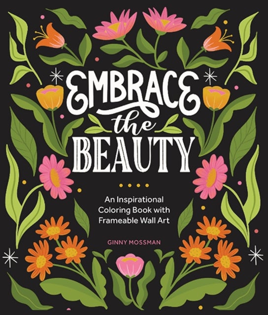 Embrace the Beauty - An Adult Coloring Book with Inspirational Quotes and Frameable Wall Art