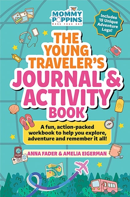 The Young Traveler''s Journal & Activity Book (Mommy Poppins) - A fun, action-packed workbook to help you explore, adventure and remember it all!
