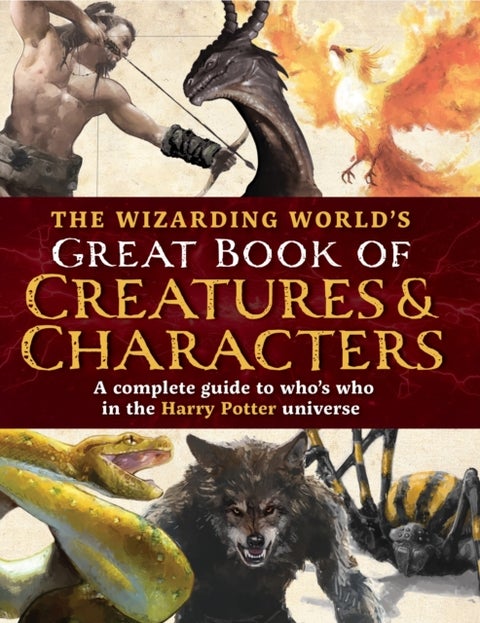 The Wizarding World's Great Book of Creatures & Characters - A complete guide to who's who in the Harry Potter universe