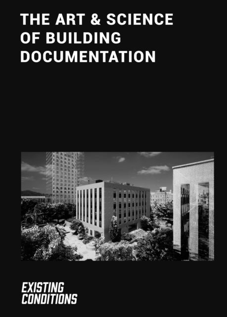 The Art & Science of Building Documentation - Existing Conditions